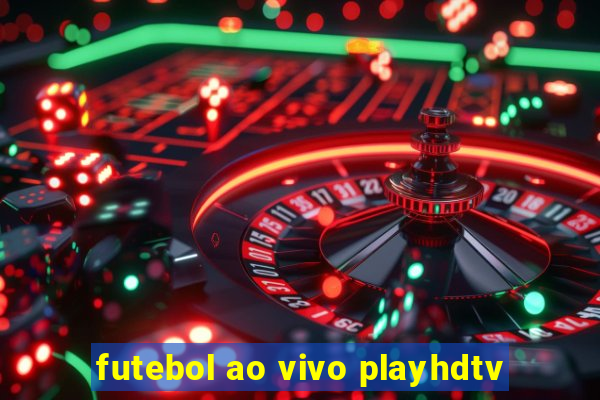 futebol ao vivo playhdtv